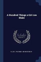 A Hundred Things a Girl Can Make - Hugo B Froehlich,Bonnie E Snow - cover