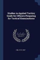 Studies in Applied Tactics; Guide for Officers Preparing for Tactical Examinations