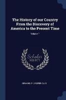 The History of Our Country from the Discovery of America to the Present Time; Volume 7