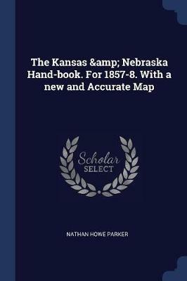 The Kansas & Nebraska Hand-Book. for 1857-8. with a New and Accurate Map - Nathan Howe Parker - cover