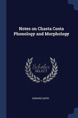 Notes on Chasta Costa Phonology and Morphology - Edward Sapir - cover