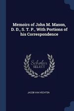 Memoirs of John M. Mason, D. D., S. T. P., with Portions of His Correspondence