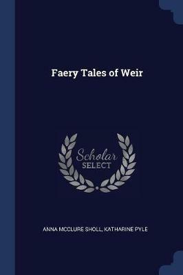 Faery Tales of Weir - Anna McClure Sholl,Katharine Pyle - cover