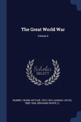 The Great World War; Volume 3 - David Hannay,Grahame-White C - cover