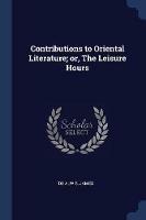 Contributions to Oriental Literature; Or, the Leisure Hours