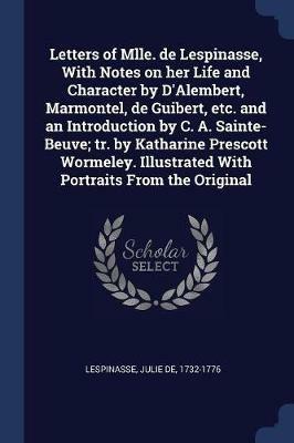 Letters of Mlle. de Lespinasse, with Notes on Her Life and Character by d'Alembert, Marmontel, de Guibert, Etc. and an Introduction by C. A. Sainte-Beuve; Tr. by Katharine Prescott Wormeley. Illustrated with Portraits from the Original - cover