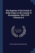 The Register of the Parish of Stoke Poges in the County of Buckingham, 1563-1753 Volume Pt.2