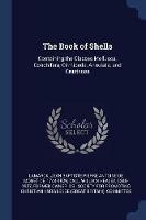 The Book of Shells: Containing the Classes Mollusca, Conchifera, Cirrhipeda, Annulata, and Crustacea