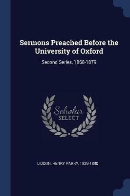 Sermons Preached Before the University of Oxford: Second Series, 1868-1879 - Henry Parry Liddon - cover