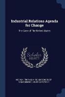 Industrial Relations Agenda for Change: The Case of the United States - Thomas a Kochan,Kirsten R Wever - cover