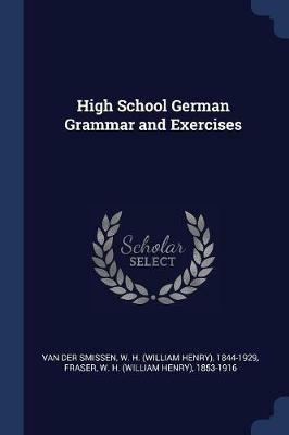 High School German Grammar and Exercises - W H 1844-1929 Van Der Smissen,W H 1853-1916 Fraser - cover