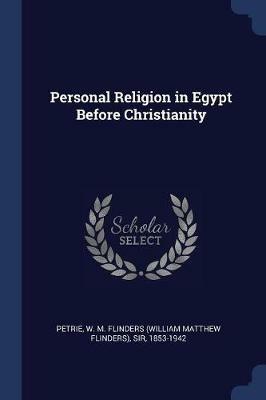 Personal Religion in Egypt Before Christianity - W M Flinders Petrie - cover