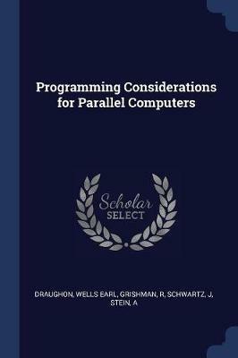 Programming Considerations for Parallel Computers - Wells Earl Draughon,R Grishman,J Schwartz - cover