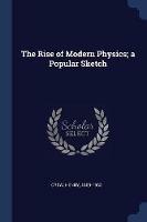 The Rise of Modern Physics; A Popular Sketch - Henry Crew - cover