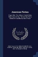 American Fiction: Edgar Allan Poe, Edward Everett Hale, Washington Irving, Francis Bret Harte, Nathaniel Hawthorne, Mark Twain