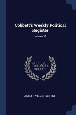 Cobbett's Weekly Political Register; Volume 35 - William Cobbett - cover