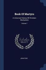 Book of Martyrs: A Universal History of Christian Martyrdom; Volume 1