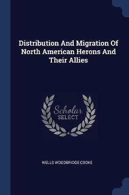 Distribution and Migration of North American Herons and Their Allies - Wells Woodbridge Cooke - cover