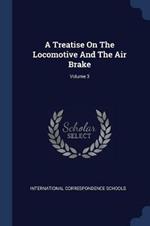 A Treatise on the Locomotive and the Air Brake; Volume 3