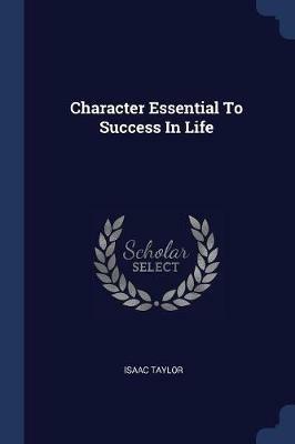 Character Essential to Success in Life - Isaac Taylor - cover