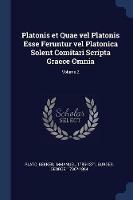 Platonis Et Quae Vel Platonis Esse Feruntur Vel Platonica Solent Comitari Scripta Graece Omnia; Volume 2