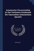 Armenische Chrestomathie Zu Des Verfassers Grammatik Der Classischen Armenischen Sprache