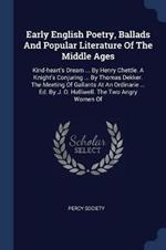 Early English Poetry, Ballads and Popular Literature of the Middle Ages: Kind-Heart's Dream ... by Henry Chettle. a Knight's Conjuring ... by Thomas Dekker. the Meeting of Gallants at an Ordinarie ... Ed. by J. O. Halliwell. the Two Angry Women of