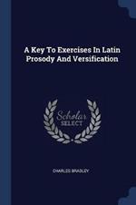 A Key to Exercises in Latin Prosody and Versification