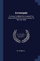 Acromegaly: An Essay to Which Was Awarded the Boylston Prize of Harvard University for the Year 1898