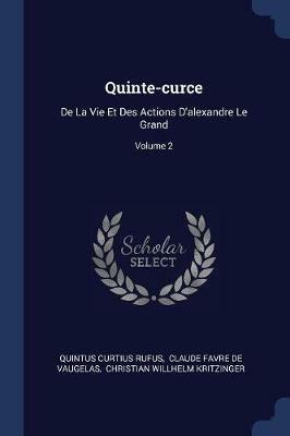 Quinte-Curce: de la Vie Et Des Actions D'Alexandre Le Grand; Volume 2 - Quintus Curtius Rufus - cover