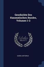 Geschichte Des Hanseatischen Bundes, Volumes 1-2