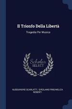 Il Trionfo Della Libert: Tragedia Per Musica