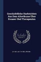 Geschichtliche Nachrichten Aus Dem Alterthume UEber Essaeer Und Therapeuten