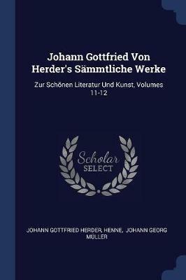 Johann Gottfried Von Herder's S mmtliche Werke: Zur Sch nen Literatur Und Kunst, Volumes 11-12 - Johann Gottfried Herder,Henne - cover