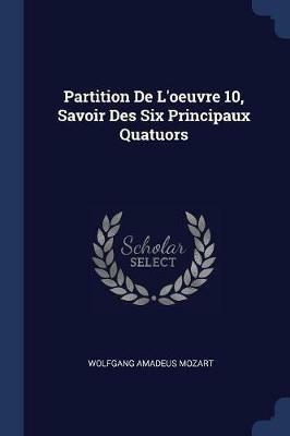 Partition de l'Oeuvre 10, Savoir Des Six Principaux Quatuors - Wolfgang Amadeus Mozart - cover