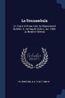 La Sonnambula: An Opera in Three Acts. as Represented by Mme. H. Sontag at Niblo's, Jan. 1853. [authorized Edition] - Vincenzo Bellini,Felice Romani - cover