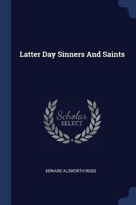 Latter Day Sinners and Saints - Edward Alsworth Ross - cover