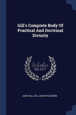 Gill's Complete Body of Practical and Doctrinal Divinity - John Gill,William Staughton - cover