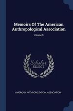 Memoirs of the American Anthropological Association; Volume 5