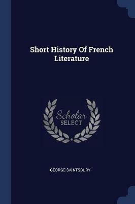 A Short History of French Literature - George Saintsbury - cover