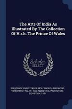 The Arts of India as Illustrated by the Collection of H.R.H. the Prince of Wales