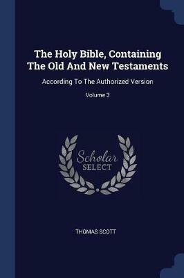 The Holy Bible, Containing the Old and New Testaments: According to the Authorized Version; Volume 3 - Thomas Scott - cover