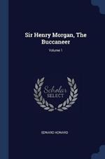 Sir Henry Morgan, the Buccaneer; Volume 1