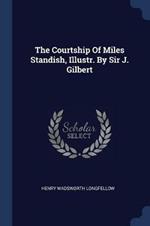 The Courtship of Miles Standish, Illustr. by Sir J. Gilbert