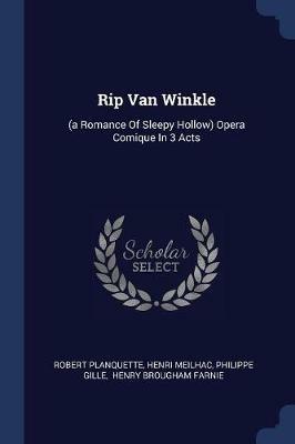 Rip Van Winkle: (a Romance of Sleepy Hollow) Opera Comique in 3 Acts - Robert Planquette,Henri Meilhac,Philippe Gille - cover