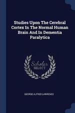 Studies Upon the Cerebral Cortex in the Normal Human Brain and in Dementia Paralytica