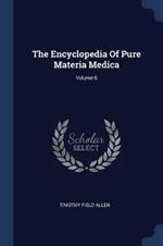 The Encyclopedia of Pure Materia Medica; Volume 6