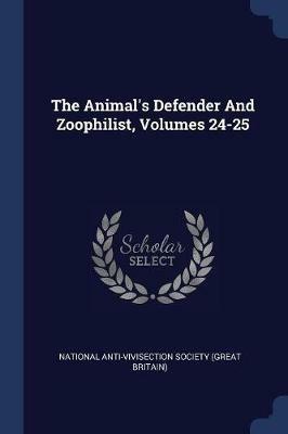 The Animal's Defender and Zoophilist, Volumes 24-25 - cover