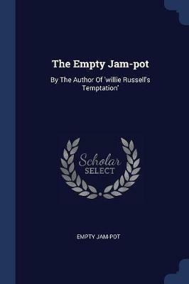 The Empty Jam-Pot: By the Author of 'willie Russell's Temptation' - Empty Jam-Pot - cover