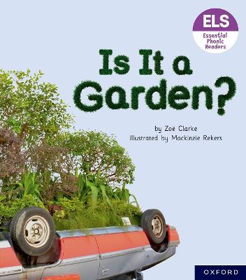 Essential Letters and Sounds: Essential Phonic Readers: Oxford Reading Level 3: Is It A Garden? - Zoe Clarke - cover